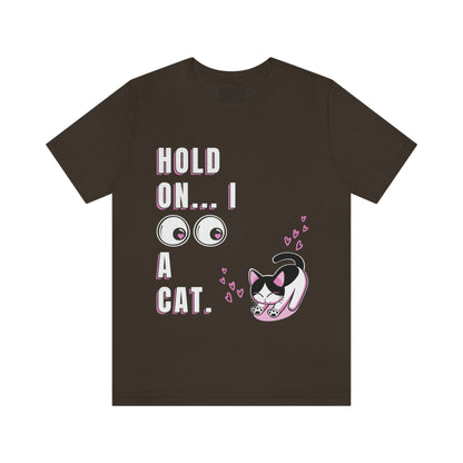 Hold on... I See a Cat - Unisex T-shirts