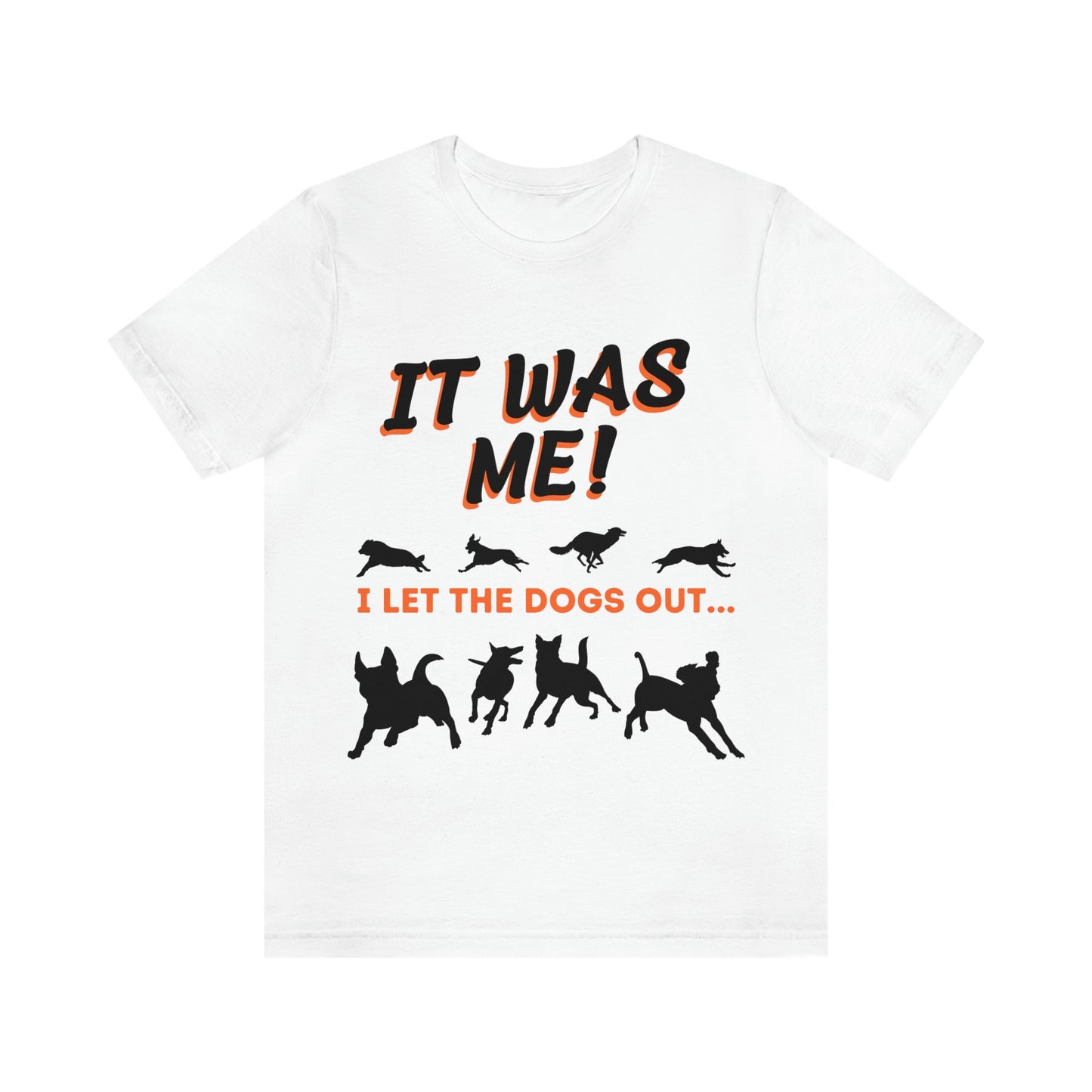 IT WAS ME I let the dogs out Graphic Style - Unisex T-Shirt